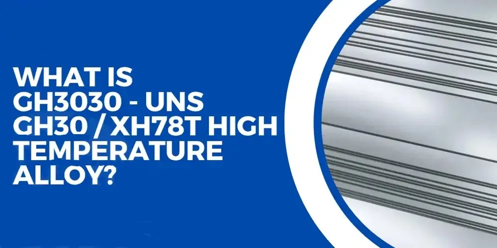 GH3030 (Nickel-Based Superalloy) GH3030 (Nickel-Based Superalloy)